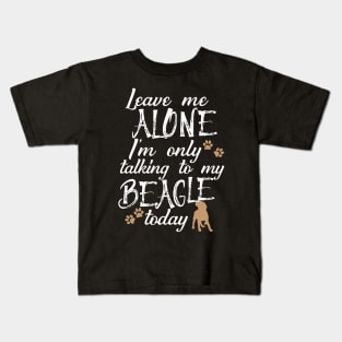 Leave me alone I'm only talking to my beagle today Kids T-Shirt